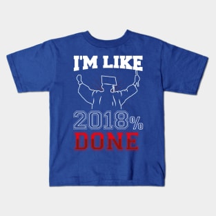 GRADUATION: I'm Like 2018 % Done Funny Graduate Gift Class of '18 Kids T-Shirt